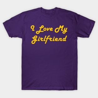 I Love My Girlfriend T-Shirt